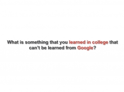 What is something you learned in college that can't be learned from Google?