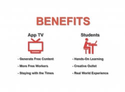 benefits to apptv: generate free content; more free workers; staying with the times. benefits to students: hands-on learning; creative outlet; real world experience