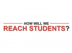 How will we reach students?