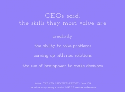 CEOs said the skills they value most are creativity, the ability to solve problems, coming up with new solutions, and the use of brainpower to make decisions. Source: Adobe The New Creatives Report June 2014, survey of 1048 US creative professionals